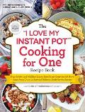 I Love My Instant Potr Cooking for One Recipe Book From Chicken & Wild Rice Soup to Sweet Potato Casserole with Brown Sugar Pecan Crust 175