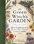 Green Witchs Garden Your Complete Guide to Creating & Cultivating a Magical Garden Space