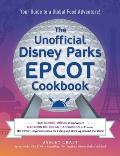 The Unofficial Disney Parks EPCOT Cookbook: From School Bread in Norway to Macaron Ice Cream Sandwiches in France, 100 Epcot-Inspired Recipes for Eati