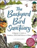 Backyard Bird Sanctuary A Beginners Guide to Creating a Wild Bird Habitat at Home