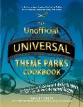 Unofficial Universal Theme Parks Cookbook From Moose Juice to Chicken & Waffle Sandwiches 75+ Delicious Universal Inspired Recipes