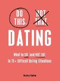 Do This Not That Dating What to Do & NOT Do in 75+ Difficult Dating Situations