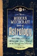 Modern Witchcraft Book of Astrology Your Complete Guide to Empowering Your Magick with the Energy of the Planets