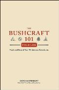 The Bushcraft 101 Field Log: Track and Record Your Wilderness Adventures