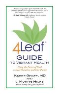 4leaf Guide to Vibrant Health Using the Power of Food to Heal Ourselves & Our Planet