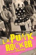 L A Punk Rocker Stories of Sex Drugs & Punk Rock That Will Make You Wish Youd Been in There