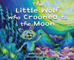 The Little Wolf Who Crooned To The Moon