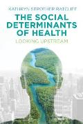 The Social Determinants of Health: Looking Upstream