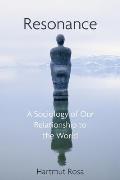 Resonance: A Sociology of Our Relationship to the World