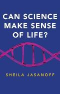 Can Science Make Sense of Life
