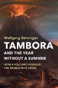Tambora & the Year without a Summer How a Volcano Plunged the World into Crisis
