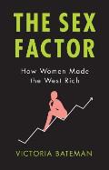Sex Factor How Women Made the West Rich