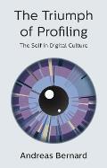 Triumph of Profiling The Self in Digital Culture