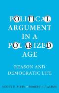 Political Argument in a Polarized Age Reason & Democratic Life