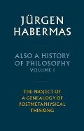 Also a History of Philosophy, Volume 1: The Project of a Genealogy of Postmetaphysical Thinking
