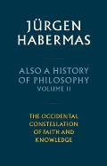 Also a History of Philosophy, Volume 2: The Occidental Constellation of Faith and Knowledge