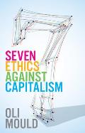 Seven Ethics Against Capitalism Towards a Planetary Commons