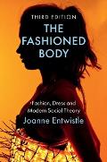 The Fashioned Body: Fashion, Dress and Modern Social Theory