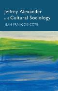 Jeffrey Alexander and Cultural Sociology