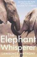 Elephant Whisperer Learning About Life Liberty & Freedom from a Remarkable Herd of Elephants
