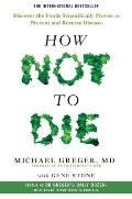 How Not to Die: Discover the Foods Scientifically Proven to Prevent and
