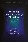 Controlling Immigration Through Criminal Law: European and Comparative Perspectives on Crimmigration