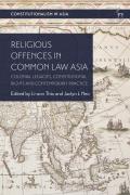 Religious Offences in Common Law Asia: Colonial Legacies, Constitutional Rights and Contemporary Practice