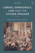Liberal Democracy, Law and the Citizen Speaker: Regulating Online Speech