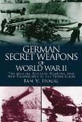 German Secret Weapons of the Second World War The Missiles Rockets Weapons & New Technology of the Third Reich