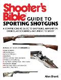 Shooters Bible Guide to Shotgunning A Comprehensive Guide to Shotguns Ammunition Chokes Accessories & Where to Shoot