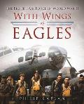 With Wings as Eagles: The Eighth Air Force in World War II