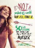 Its Not a Perfect World But Ill Take It 50 Life Lessons for Teens Like Me Who Are Kind of You Know Autistic