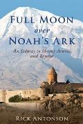 Full Moon Over Noahs Ark An Odyssey to Mount Ararat & Beyond