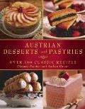Austrian Desserts and Pastries: Over 100 Classic Recipes