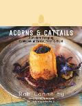 Acorns & Cattails A Modern Cookbook of Field Farm Forest & Foraging