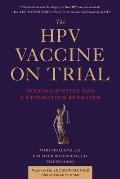 Hpv Vaccine The Controversy the Facts & the Untold Dangers of Mass Vaccination