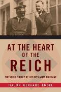 At the Heart of the Reich The Secret Diary of Hitlers Army Adjutant