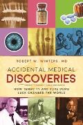 Accidental Medical Discoveries How Tenacity & Pure Dumb Luck Changed the World