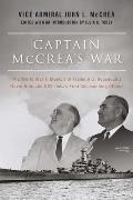 Captain McCreas War The World War II Memoir of Franklin D Rooseveltas Naval Aide & USS Iowaas First Commanding Officer