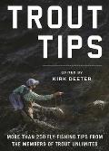 Trout Tips More Than 250 Fly Fishing Tips from the Members of Trout Unlimited