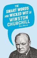 Smart Words & Wicked Wit of Winston Churchill