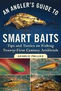 Anglers Guide to Smart Baits Tips & Tactics on Fishing Twenty First Century Artificials