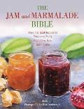 Jam & Marmalade Bible More Than 250 Recipes for Preserving Fruits Vegetables Nuts & Flowers
