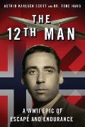 12th Man A WWII Epic of Escape & Endurance