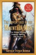 The Adventures of the Mountain Men True Tales of Hunting Trapping Fighting Adventure & Survival