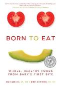 Born to Eat Raising Happy Healthy Eaters on Real Whole Foods