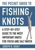 Pocket Guide to Fishing Knots A Step by Step Guide to the Most Important Knots for Fresh & Salt Water