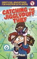 Catching the Jigglypuff Thief Unofficial Adventures for Pokemon Go Players Book One