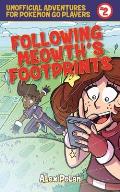 Following Meowths Footprints Unofficial Adventures for Pokemon Go Players Book Two
