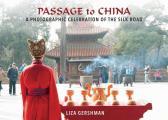 Passage to China A Photographic Celebration of the Silk Road